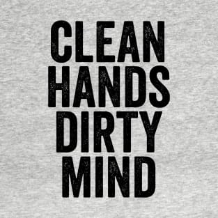 Funny Message Gift - Clean Hands Dirty Mind T-Shirt